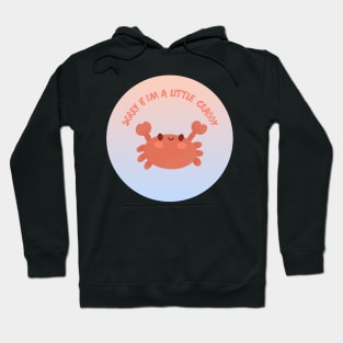 Sorry If I'm a Little Crabby Hoodie